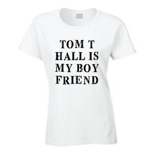 Tom T Hall Is My Boyfriend Funny Country Fan T-Shirt
